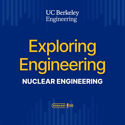 Exploring Engineering Ep. 10: Nuclear Engineering - Berkeley Engineering