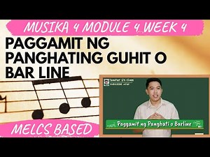 MUSIKA 4 | QUARTER 1 | WEEK 4 -8 | PAGGAMIT NG PANGHATING GUHIT O BAR LINE | TEACHER G