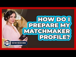 How Do I Prepare My Matchmaker Profile?