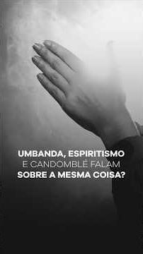 Umbanda, Espiritismo e Candomblé são iguais?