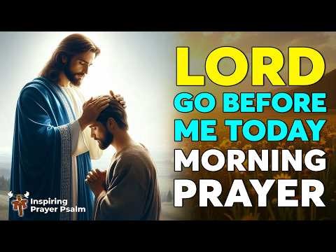 Lord, Go Before Me Today 🙏 Powerful Morning Prayer for Divine Direction, Breakthroughs & Blessings