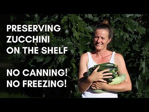 Preserving zucchini (courgette) without any freezing or canning!
