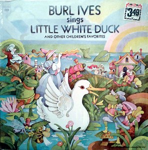 Burl Ives - Burl Ives Sings Little White Duck And Other Children's Favorites
