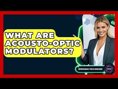 What Are Acousto-optic Modulators? - Emerging Tech Insider