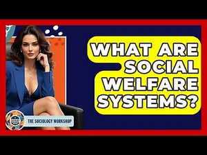 What Are Social Welfare Systems? - The Sociology Workshop