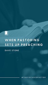 When Pastoring Sets Up Preaching | Dave Stone #pastor #preaching #church #ministry #thefocusedpastor | The Focused Pastor