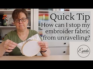 How can I stop my embroidery fabric from unravelling?