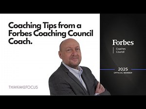Coaching Tips from a Forbes Coaching Council Coach.