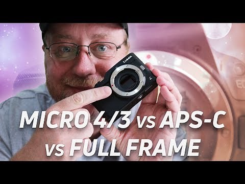Camera Sensor Sizes: Micro Four Thirds vs APS-C vs Full Frame