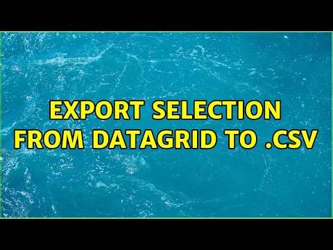 Export selection from DataGrid to .csv (2 Solutions!!)