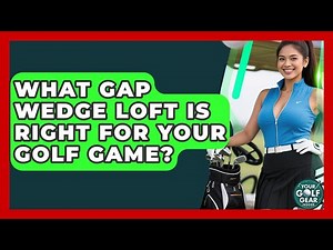 What Gap Wedge Loft Is Right For Your Golf Game? - Your Golf Gear Insider