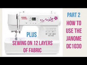 Janome DC1030 Tutorial Part 2 I How To Use the Machine Operating Buttons | Sew 12 Layers of Fabric