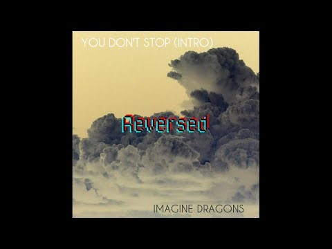 You Don't Stop (Intro) (Live) - Imagine Dragons Reversed