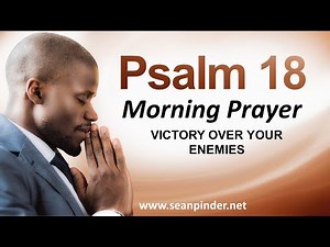 VICTORY OVER YOUR ENEMIES - PSALMS 18 - MORNING PRAYER