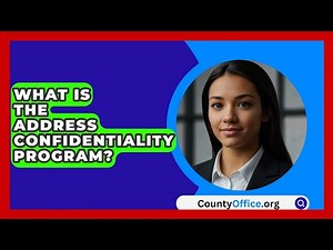 What Is The Address Confidentiality Program? - CountyOffice.org