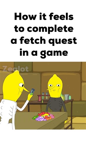 How it feels to complete a fetch quest in a game
