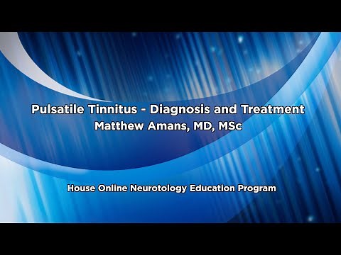 Pulsatile Tinnitus - Diagnosis and Treatment | House Online Neurotology Education Program