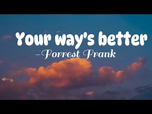 Forrest Frank- Your way's better (lyrics)