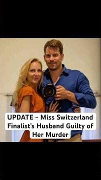 UPDATE: Miss Switzerland Finalist’s Husband Found Guilty of Her Murder #truecrimeshorts #crime