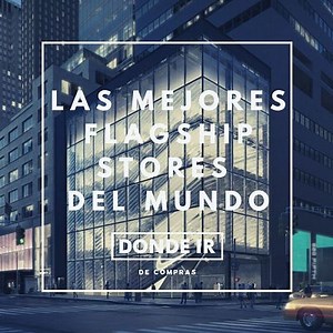 Conoce qué es una Flagship Store y cuales son las Mejores