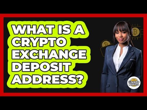 What Is A Crypto Exchange Deposit Address?