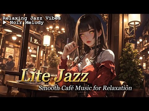 【Lounge Jazz】Lite Jazz | Smooth Café Music for Relaxation