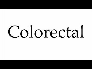How to Pronounce Colorectal