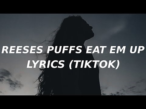 Reese's Puffs (Lyrics) (TikTok song) eat em up eat em up
