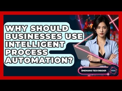 Why Should Businesses Use Intelligent Process Automation? - Emerging Tech Insider