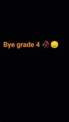 Bye grade 4...
