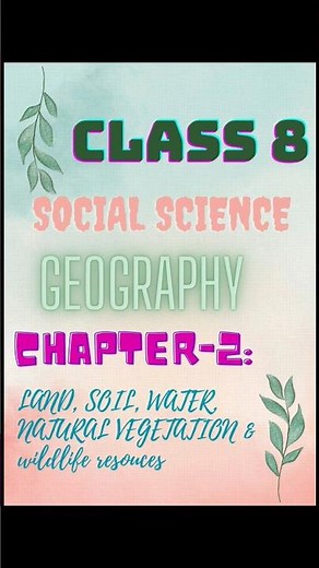 Class 8 Geography Chapter-2: land,soil,water, Natural vegetation and wildlife resource || solutions