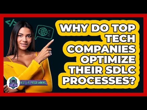Why Do Top Tech Companies Optimize Their SDLC Processes? - Next LVL Programming