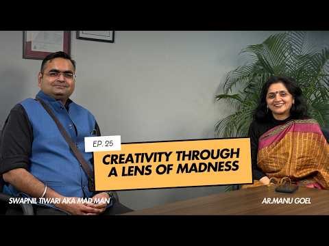 EP 25- Creativity through a lens of madness ft Swapnil Tiwari with Ar. Manu Goel