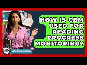How Is CBM Used For Reading Progress Monitoring? - Special Education Learning