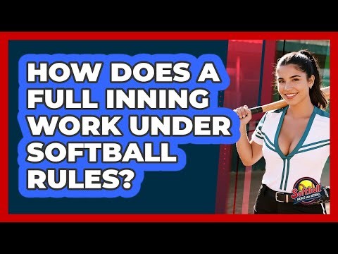 How Does A **full Inning** Work Under **softball Rules**? - Softball Basics and Beyond
