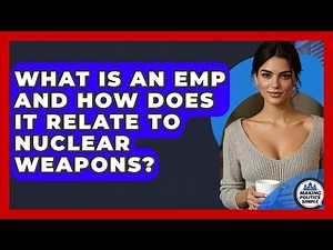 What Is An EMP And How Does It Relate To Nuclear Weapons? - Making Politics Simple