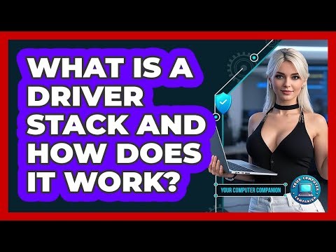 What Is A Driver Stack And How Does It Work? - Your Computer Companion