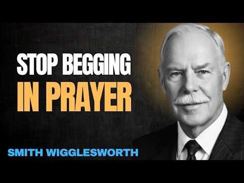 Why Your Prayers Aren't Answered (You’re Begging Instead of Ruling | Smith Wigglesworth