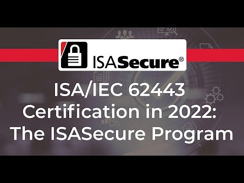 Webinar: ISA IEC 62443 Certifications in 2022 -The ISASecure Program