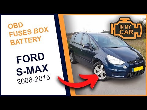 FORD S-MAX [2006-2015] OBD2 Diagnostic Port, Fuses Box Location and Battery Location