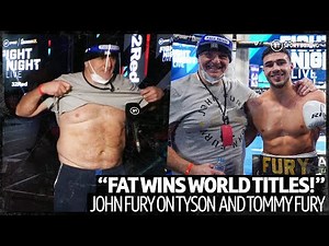 "Fat wins world titles!" John Fury on Tyson Fury's future and Tommy Fury's win