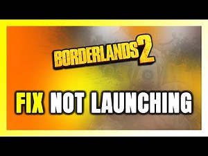 How to FIX Borderlands 2 Not Launching/Won't Launch