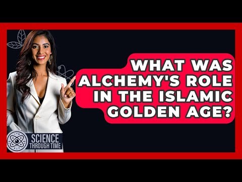 What Was Alchemy's Role In The Islamic Golden Age? - Science Through Time