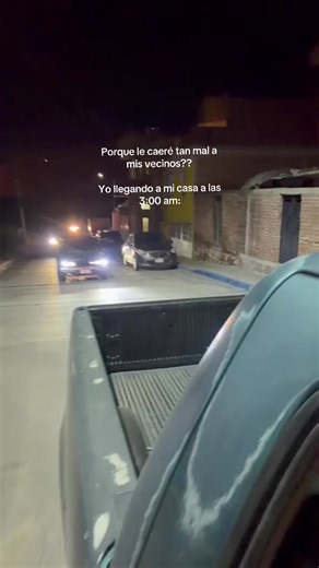 Porque le caeré tan mal a mis vecinos: yo llegando a mi casa a las 3:00 am