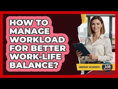 How To Manage Workload For Better Work-Life Balance?