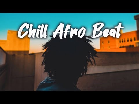 Chill Playlist Chill Afrobeat Relaxing And Chill, Focus & Good Vibes Only