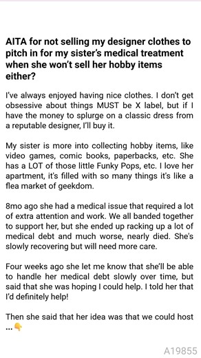 AITA for not ⛰ selling my designer clothes to pitch in for 🤣 my sister’s medical treatment 💓 when she won’t 🦉 sell ⛴ her 🦅 hobby items either? #storytellingtime #storyvibes #moraldilemma | Raw Confessions