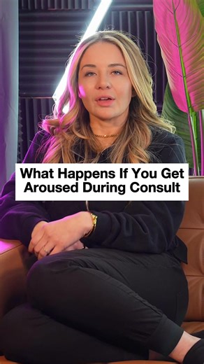 What Happens If You Get Aroused During Consult