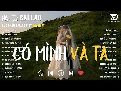 Có Mình Và Ta 🌿 Nhạc Trẻ Ballad Chill Hay Nhất Về Tình Yêu Lứa Đôi | Playlist Ballad Chill 2026