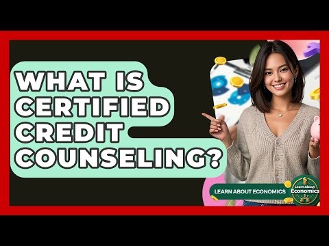 What Is Certified Credit Counseling? - Learn About Economics